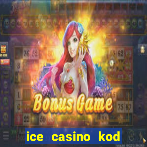 ice casino kod promocyjny 2024