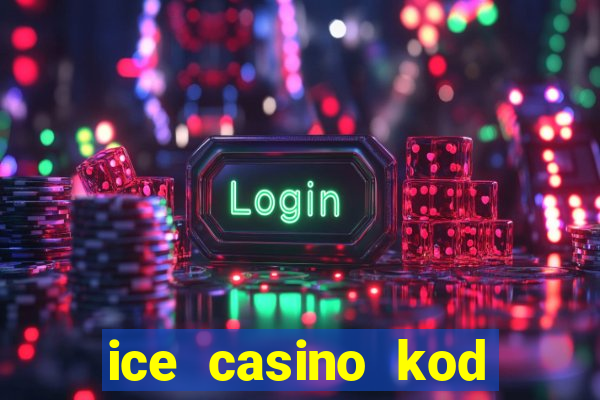 ice casino kod promocyjny 2024