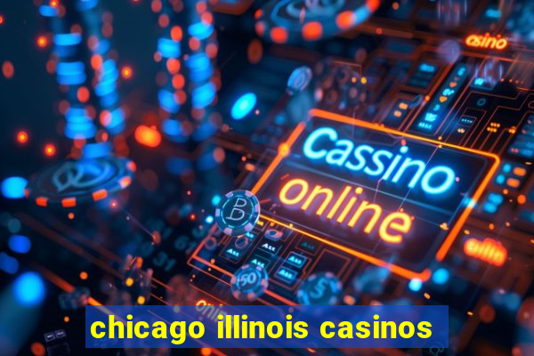 chicago illinois casinos