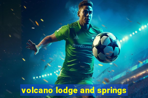 volcano lodge and springs