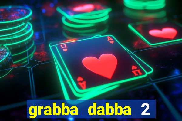 grabba dabba 2 slot game