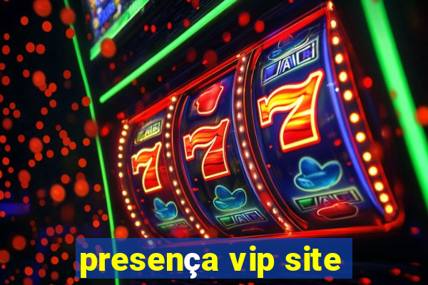 presença vip site