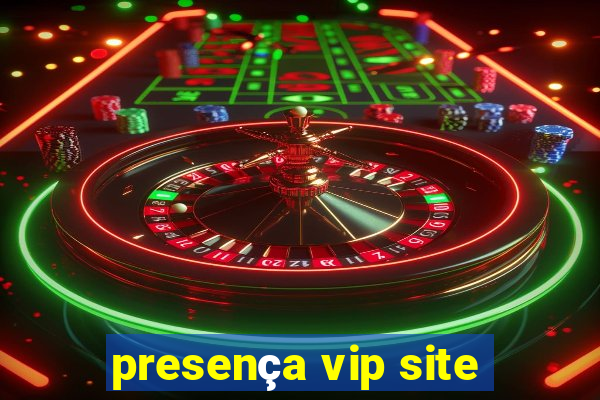 presença vip site