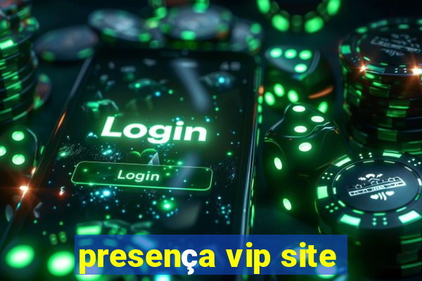 presença vip site