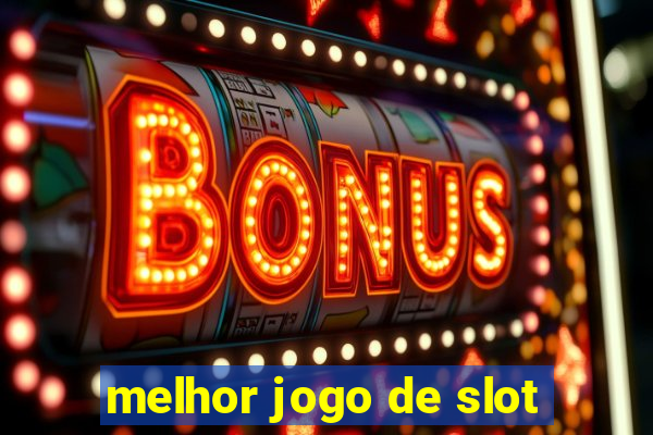 melhor jogo de slot