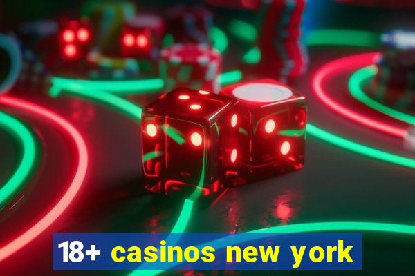 18+ casinos new york