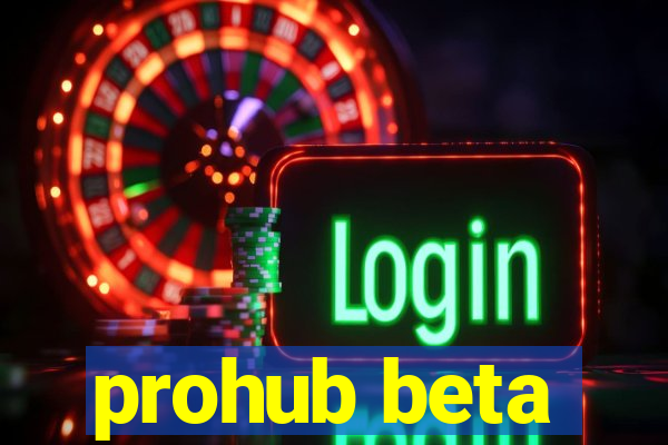 prohub beta