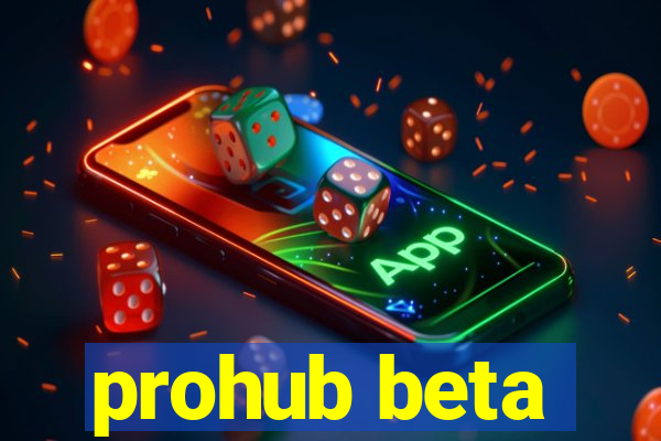 prohub beta