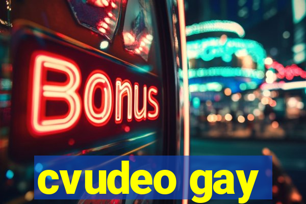 cvudeo gay