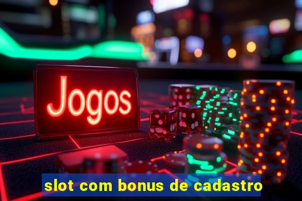 slot com bonus de cadastro