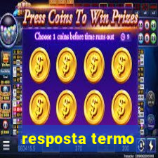 resposta termo