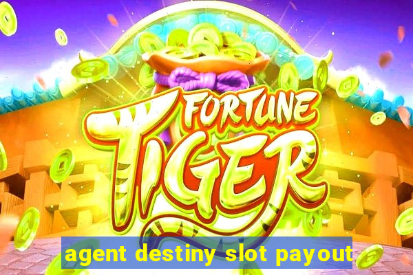 agent destiny slot payout