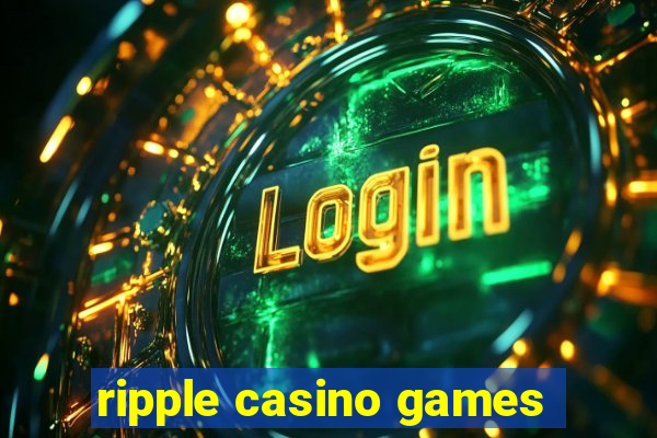 ripple casino games