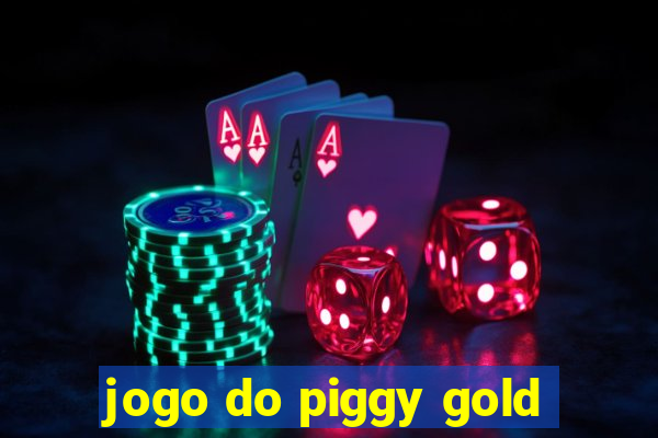 jogo do piggy gold