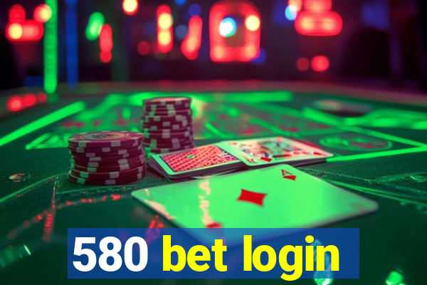 580 bet login