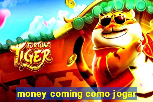 money coming como jogar