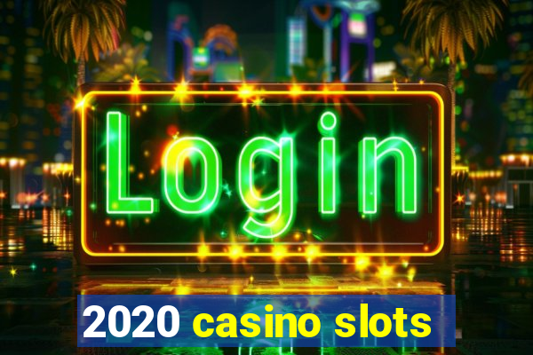 2020 casino slots