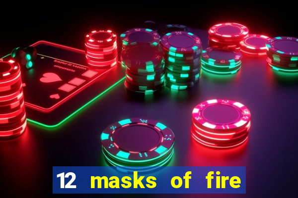 12 masks of fire drums online casino game