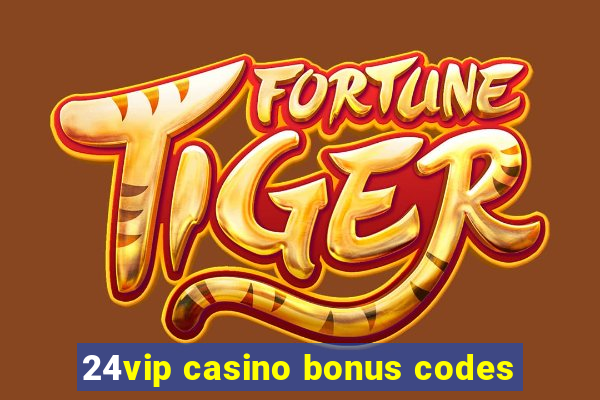 24vip casino bonus codes