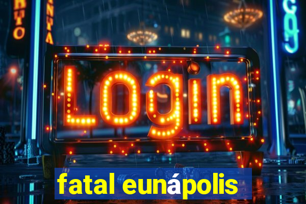 fatal eunápolis