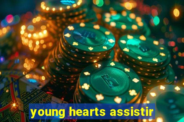 young hearts assistir