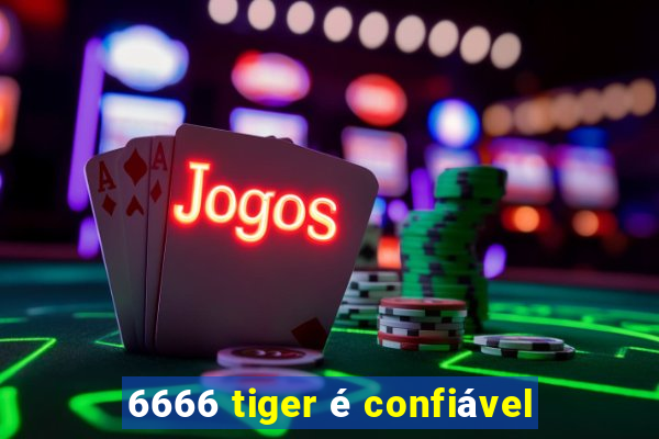 6666 tiger é confiável