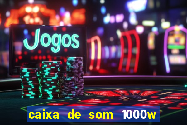 caixa de som 1000w casas bahia