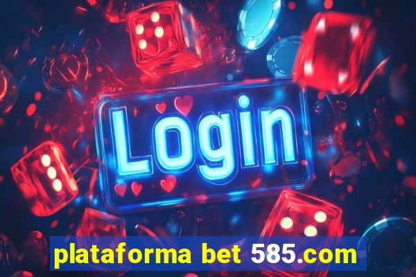 plataforma bet 585.com