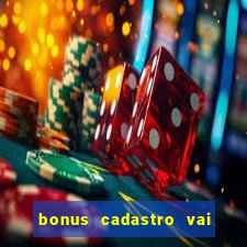 bonus cadastro vai de bet