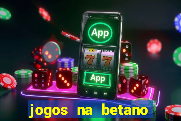 jogos na betano com 10 centavos