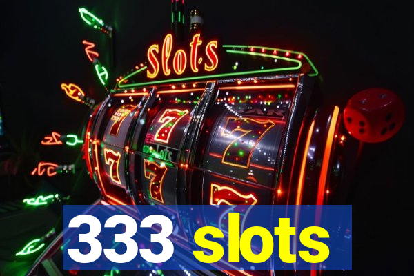 333 slots