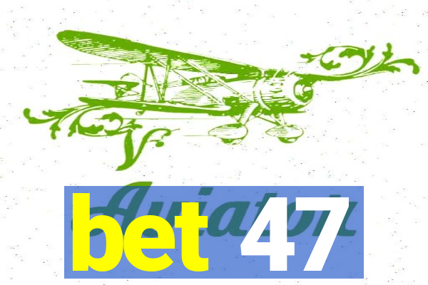 bet 47