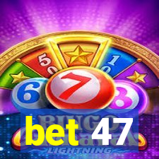 bet 47