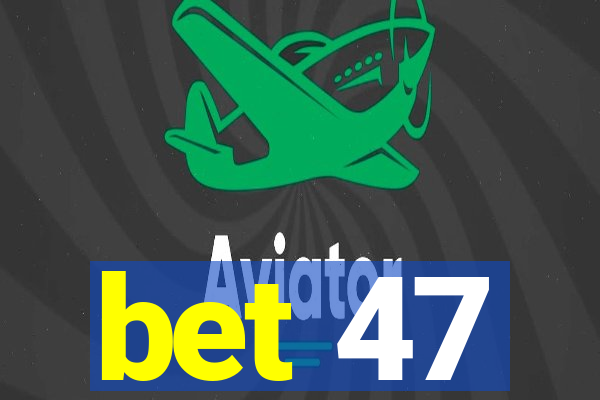 bet 47