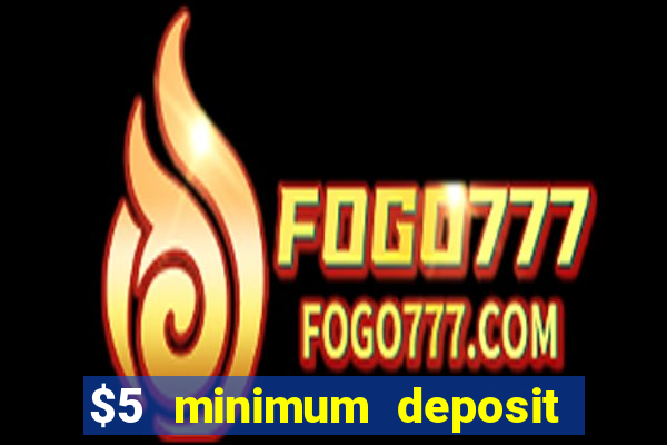 $5 minimum deposit casino nz 2022