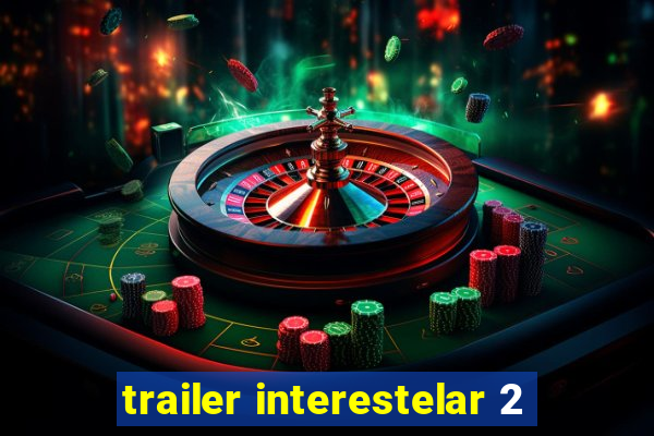 trailer interestelar 2