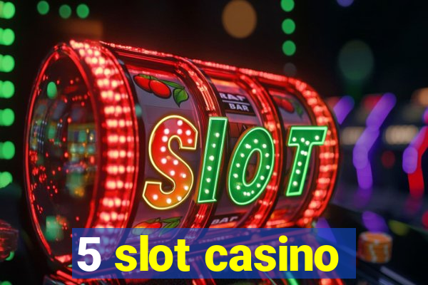 5 slot casino