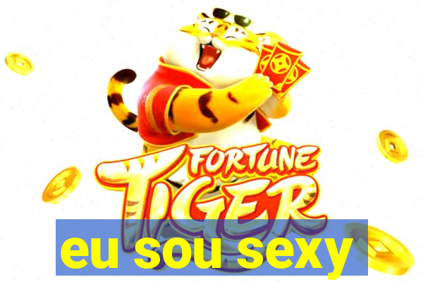 eu sou sexy