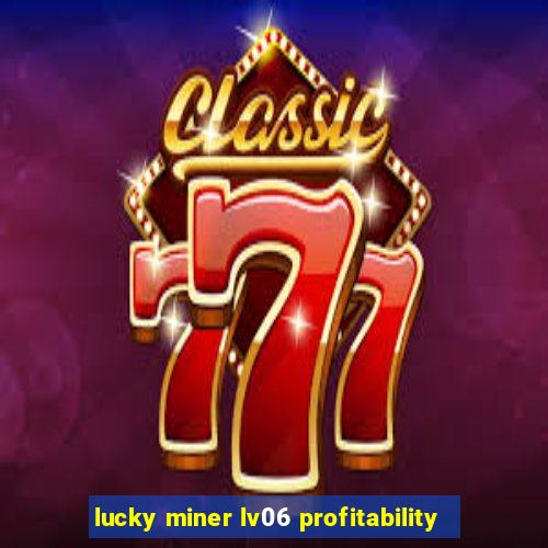 lucky miner lv06 profitability