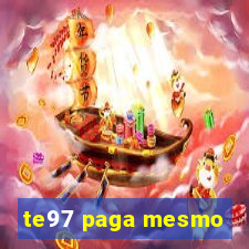 te97 paga mesmo