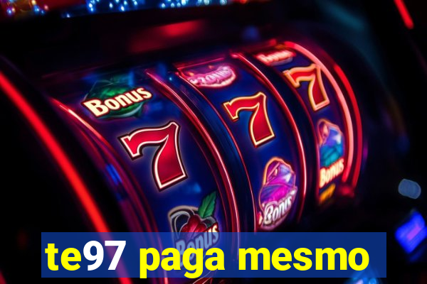 te97 paga mesmo