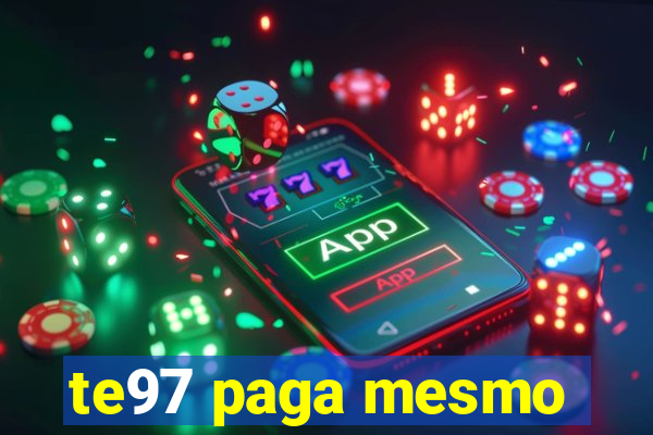 te97 paga mesmo