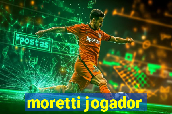 moretti jogador