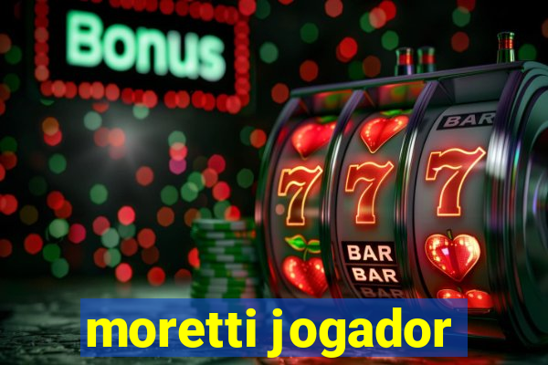 moretti jogador