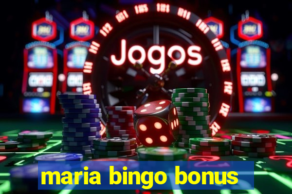 maria bingo bonus