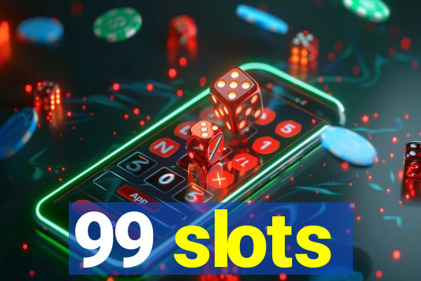 99 slots