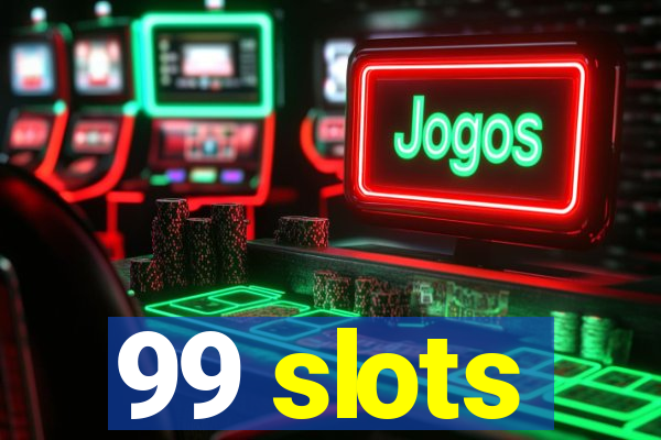 99 slots