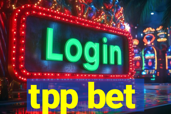 tpp bet