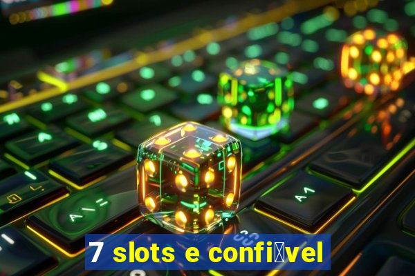 7 slots e confi谩vel