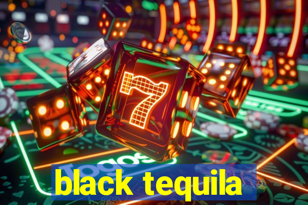 black tequila